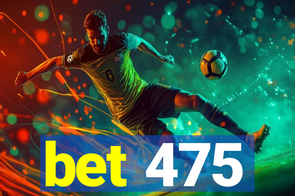 bet 475